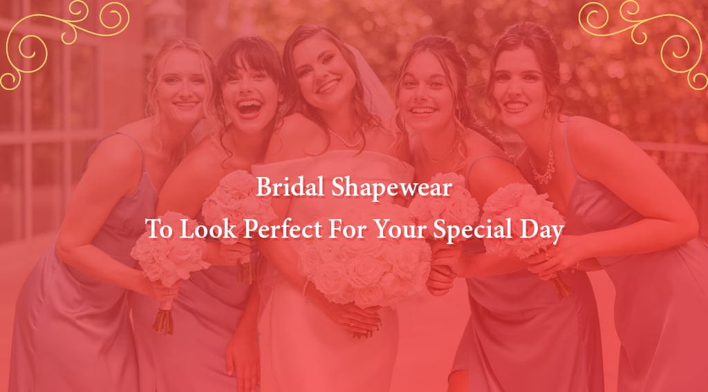 Top Bridal Shapewear To Look Perfect On your Wedding