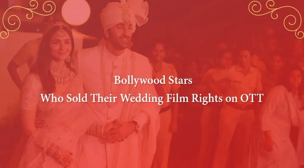 Bollywood Stars Who Sold Their Wedding Film Rights on OTT