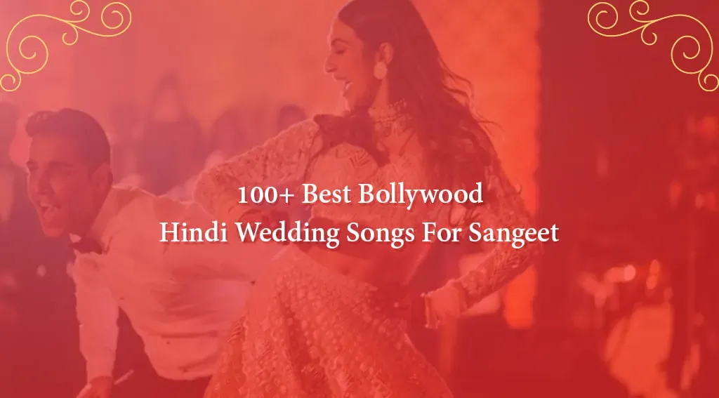 100 Best Bollywood Hindi Wedding Songs For Sangeet (Updated 2026)