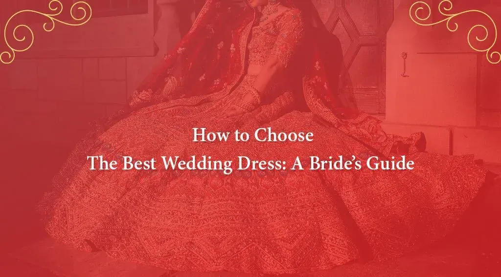 Choosing The Best Wedding Dress: A Bride’s Guide