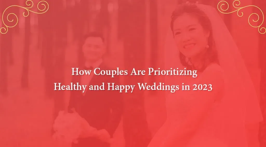 How Couples Are Prioritizing Healthy and Happy Weddings in 2023