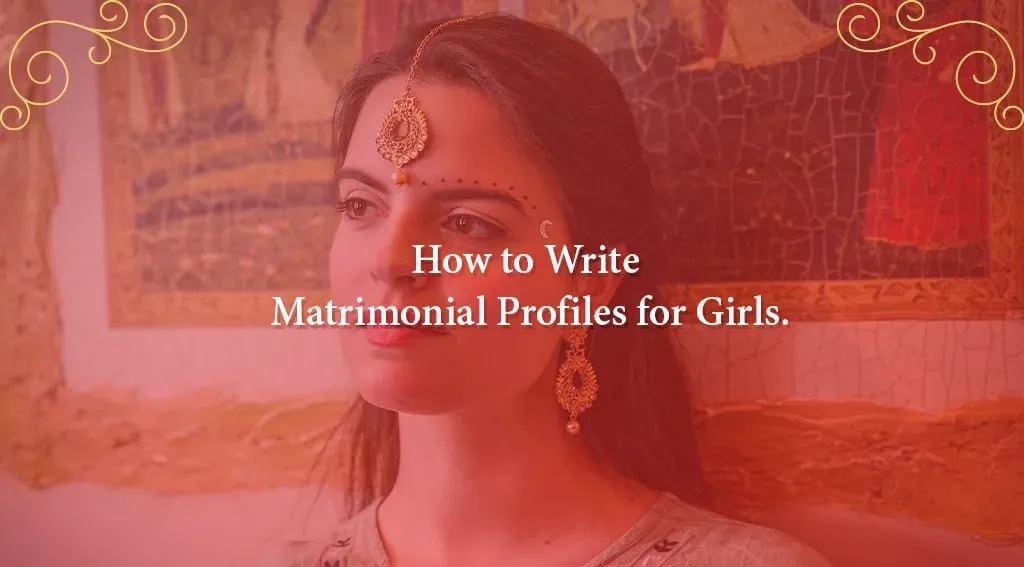 How to Write Matrimonial Profiles for Girls
