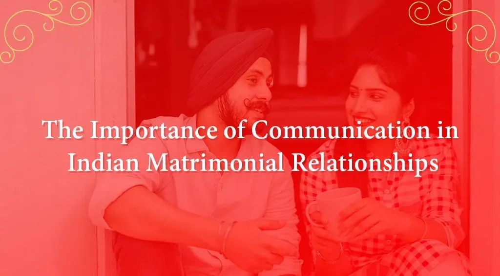 The Importance of Communication in Indian Matrimonial Relationships