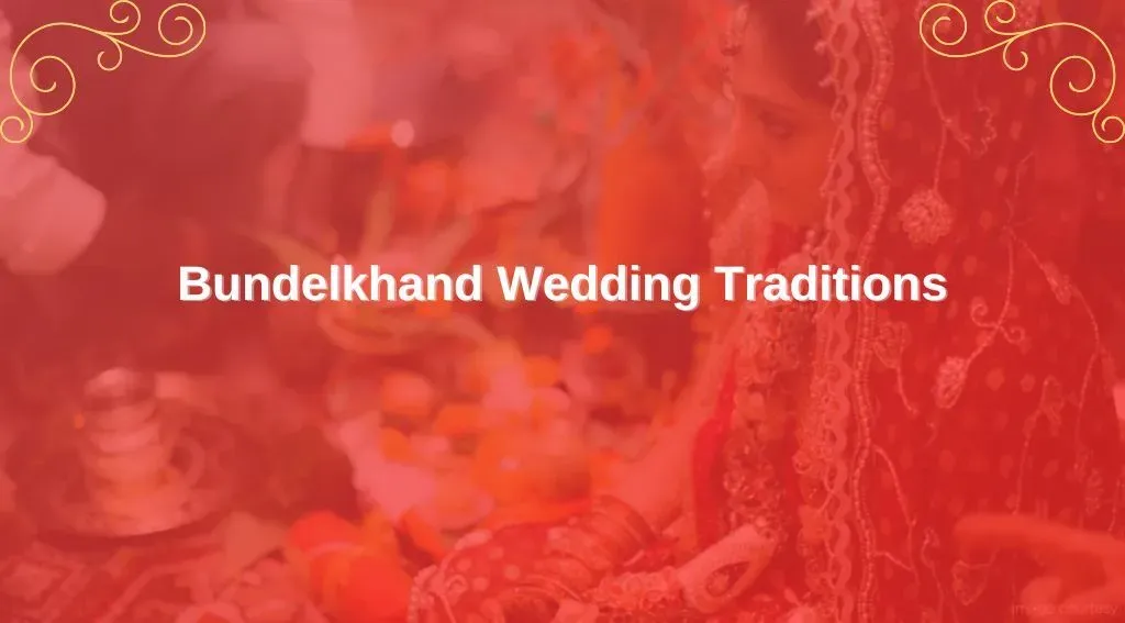 Preserving Traditions: Exploring Bundelkhand Wedding Traditions