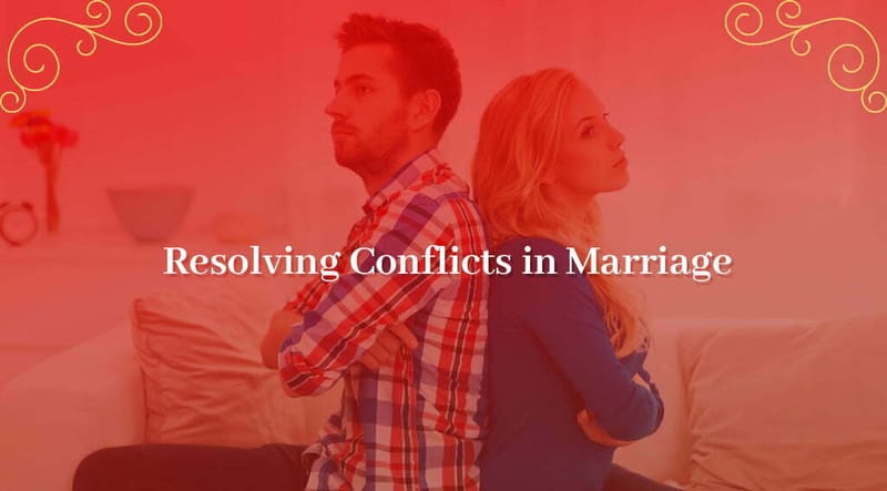Resolving Conflicts in Marriage: A Comprehensive Guide
