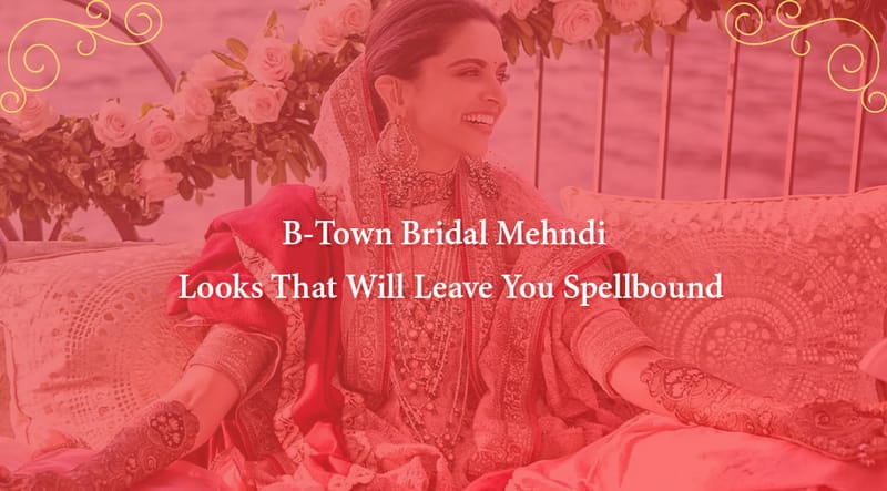 B-Town Bridal Mehndi Looks That Will Leave You Spellbound