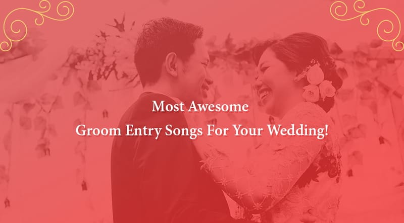 60 Most Awesome Groom Entry Songs For Your Wedding!