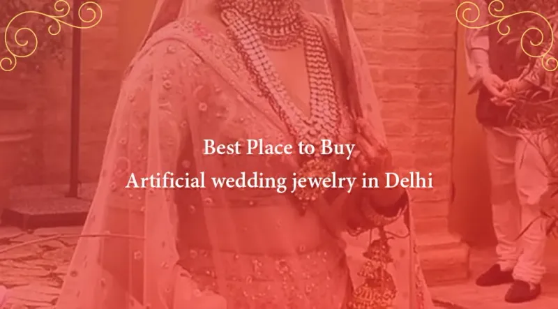 Best Place to Buy Artificial Wedding Jewellery in Delhi