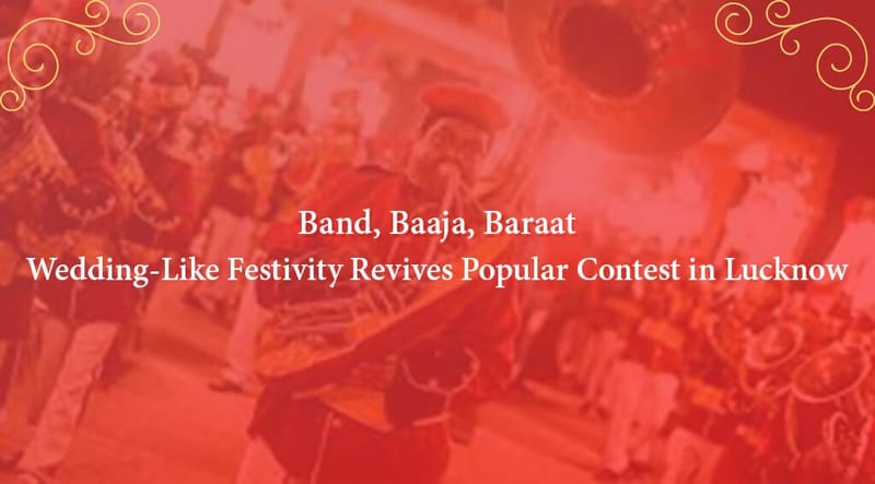 Band, Baaja, Baraat: Wedding-Like Festivity Revive Contest in Lucknow