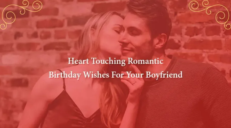 222+ Heart Touching Romantic Birthday Wishes For Your Boyfriend
