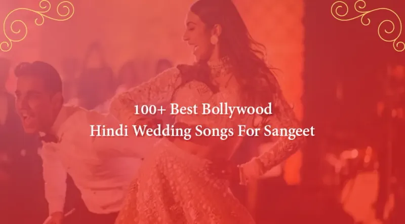 100 Best Bollywood Hindi Wedding Songs For Sangeet (Updated 2026)