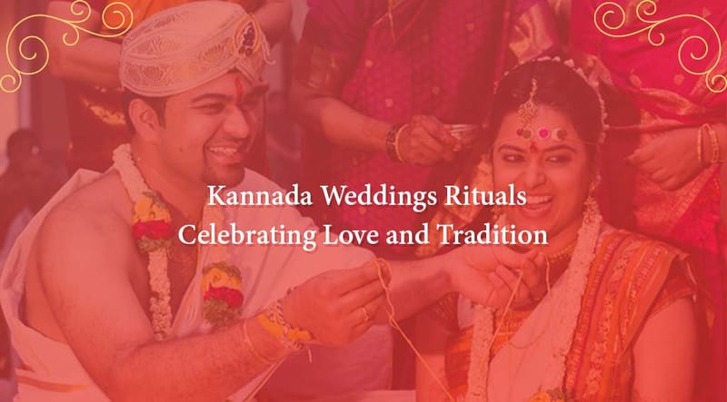 Kannada Wedding Rituals and Traditions: The Sacred Union