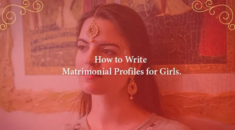 How to Write Matrimonial Profiles for Girls