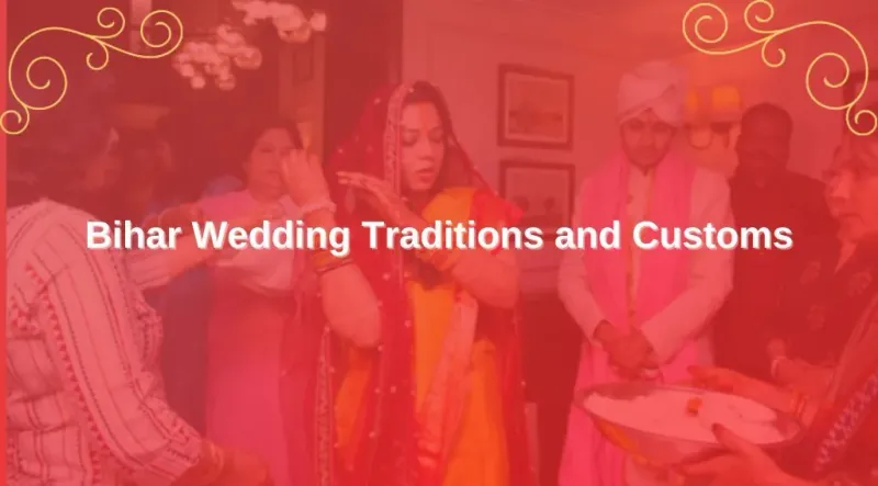 Discover Bihar Wedding Traditions & Customs