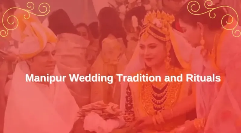 Manipur Wedding Tradition and Rituals: Things to Know