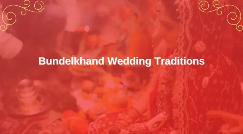 Preserving Traditions: Exploring Bundelkhand Wedding Traditions